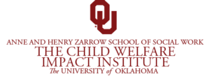 Anne and Henry Zarrow School of Social Work The Child Welfare Impact Institute at the University of Oklahoma Logo.